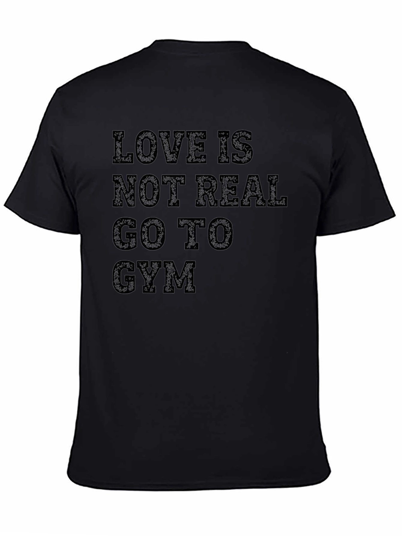 Love Is Not Real Go To Gym Black Graphic Tee