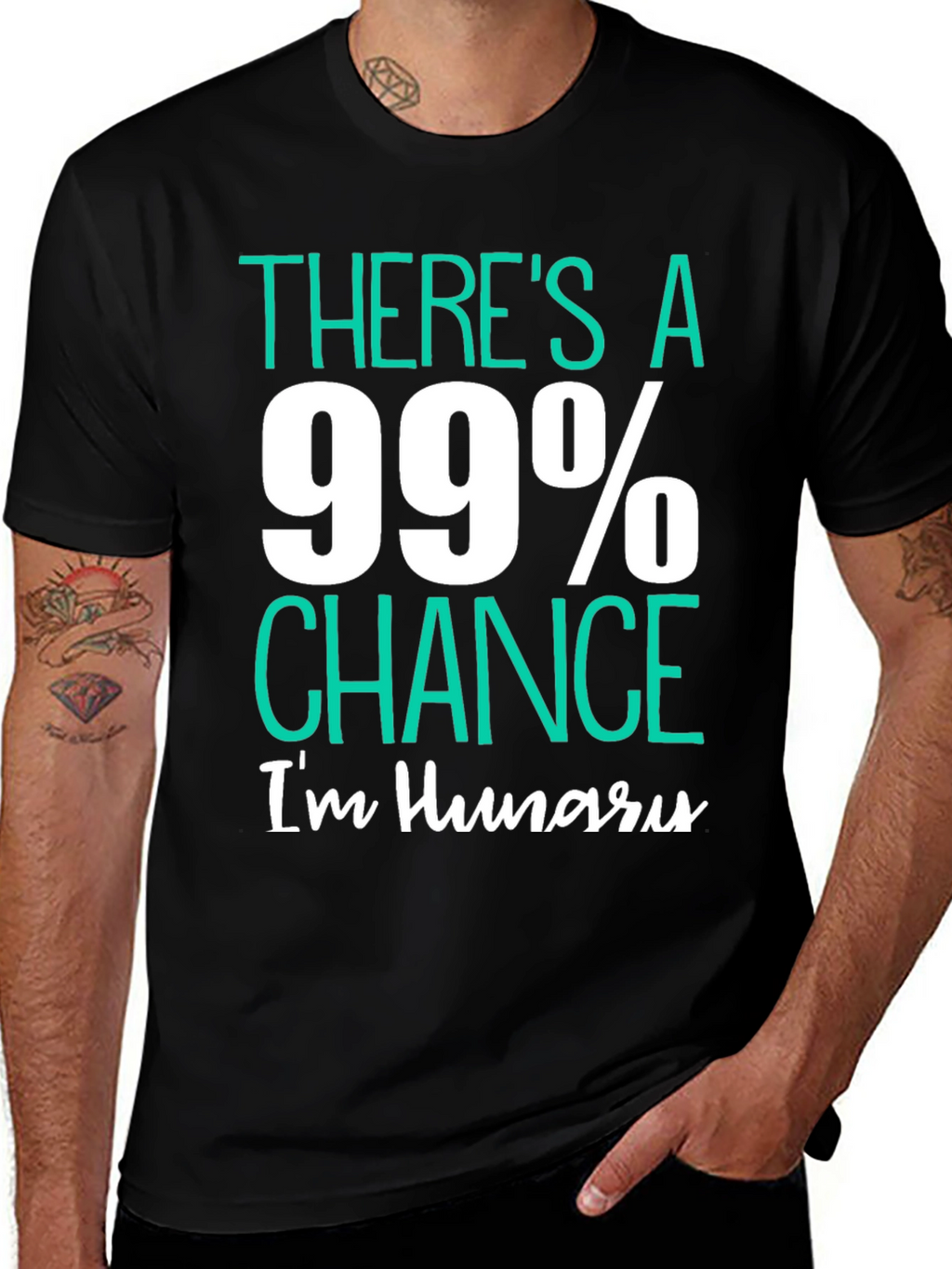 Funny Hungry T-Shirt - 99% Chance Im Hungry