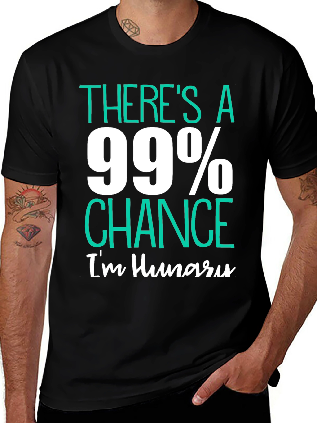 Funny Hungry T-Shirt - 99% Chance Im Hungry