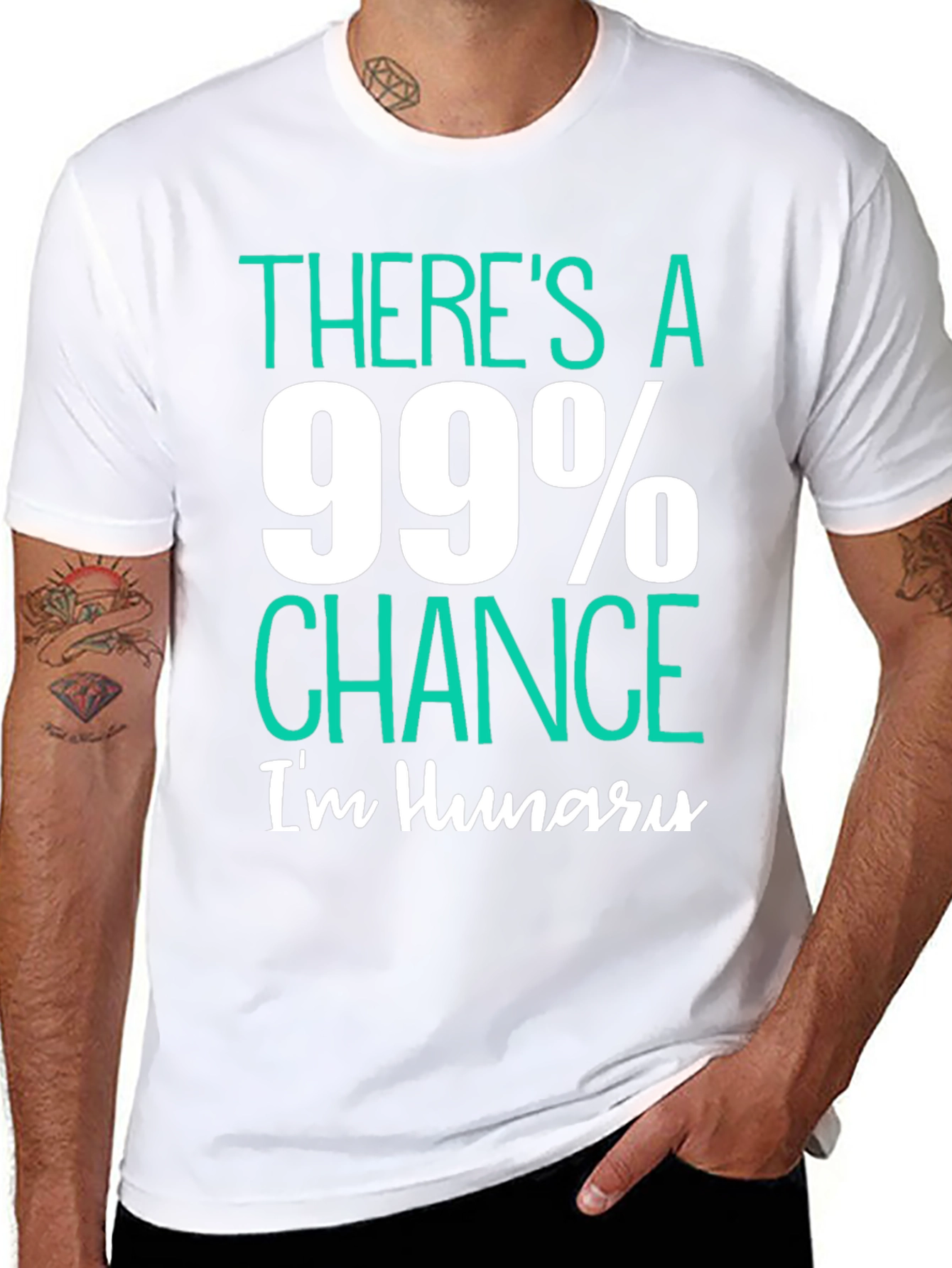 Funny Hungry T-Shirt - 99% Chance Im Hungry