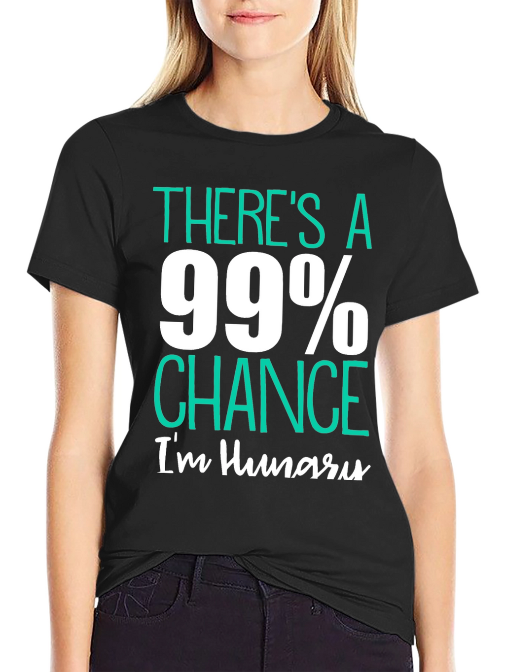 Funny Hungry T-Shirt - 99% Chance Im Hungry