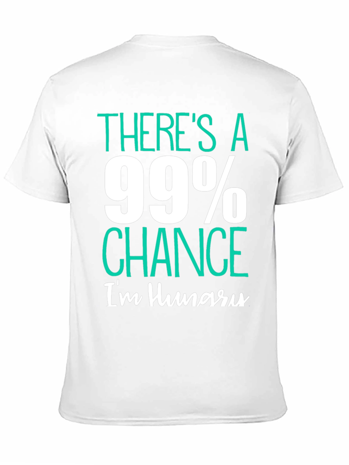 Funny Hungry T-Shirt - 99% Chance Im Hungry