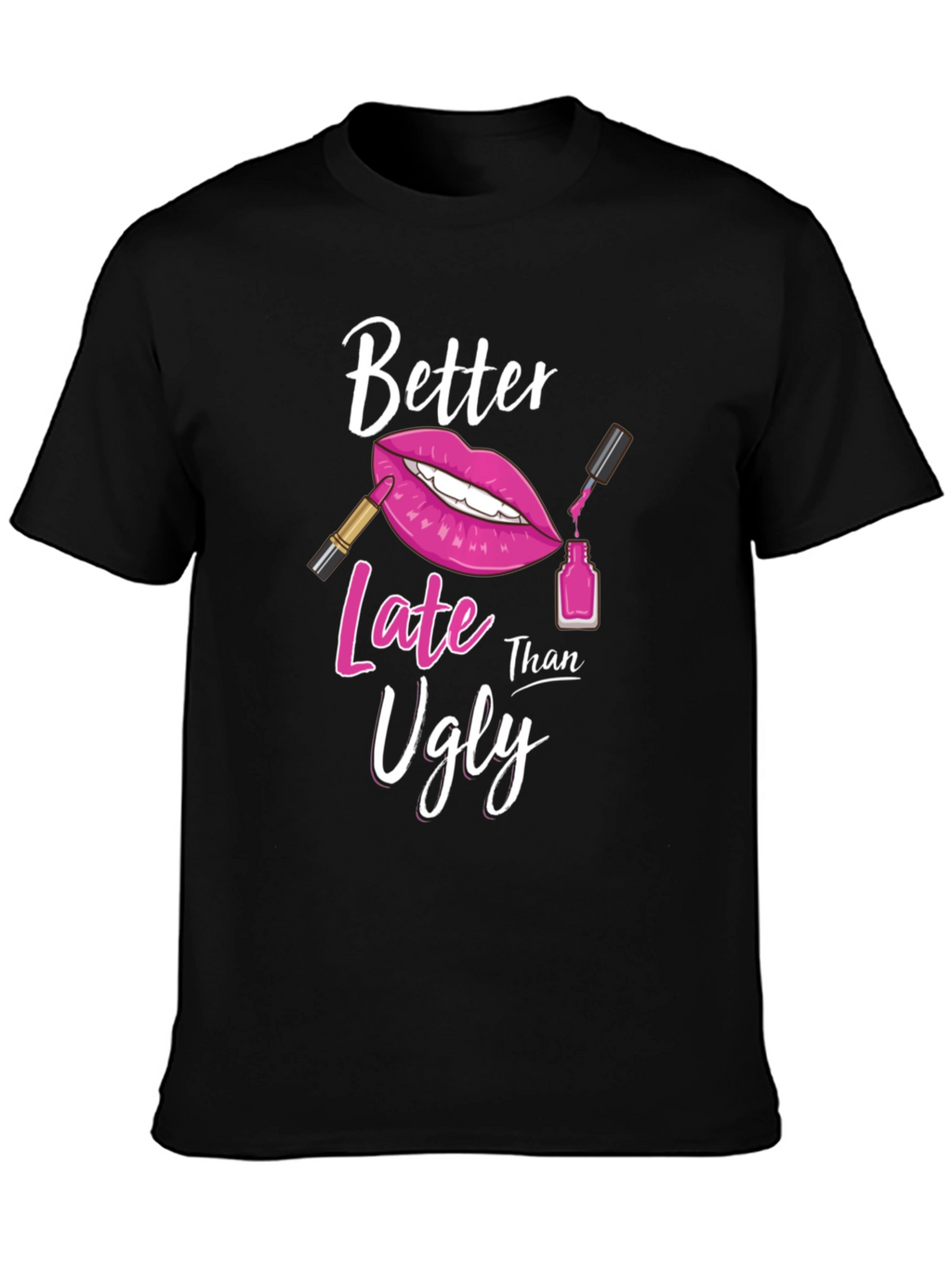 Better Late Than Ugly Graphic Tee