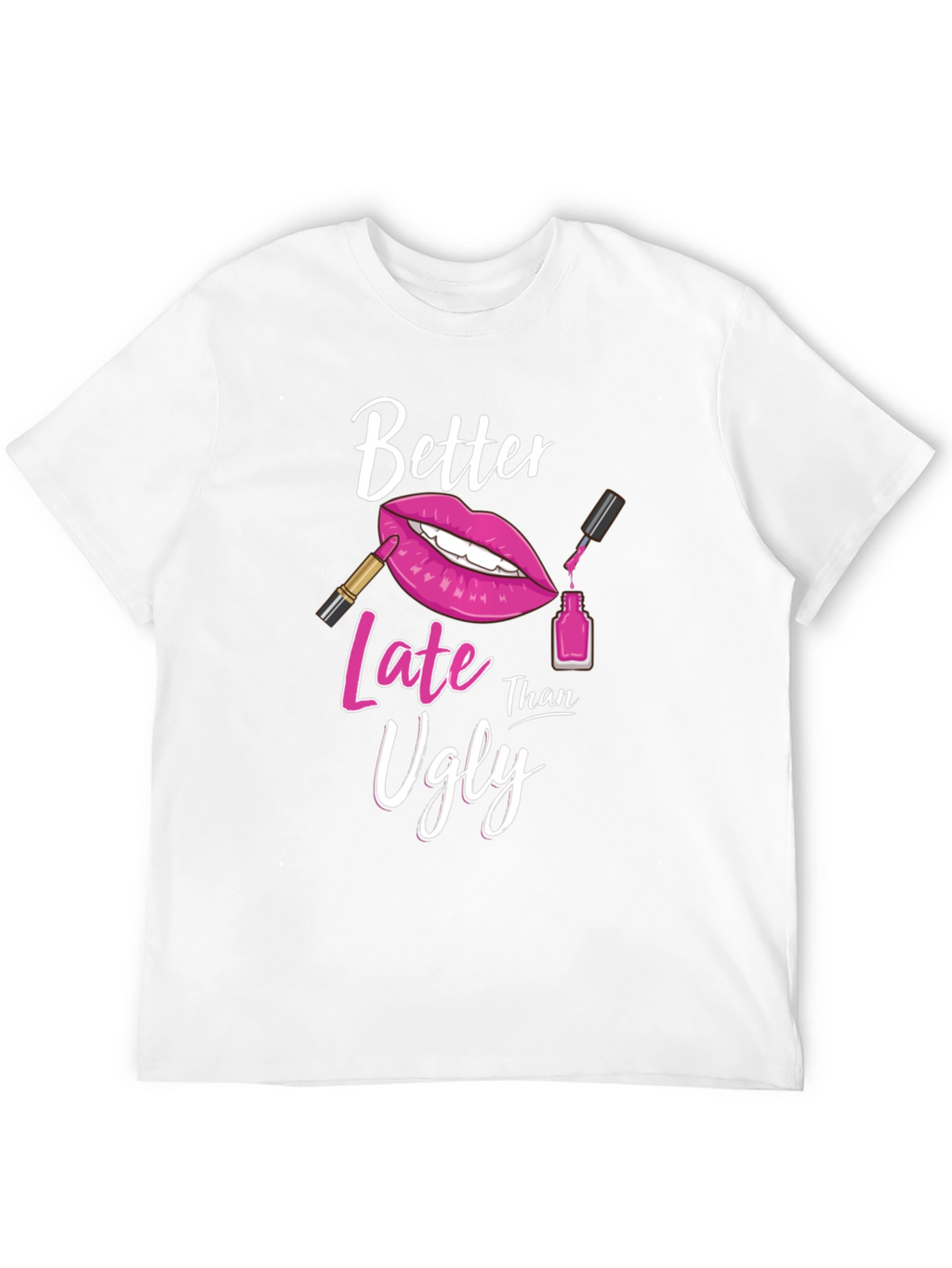 Better Late Than Ugly Graphic Tee