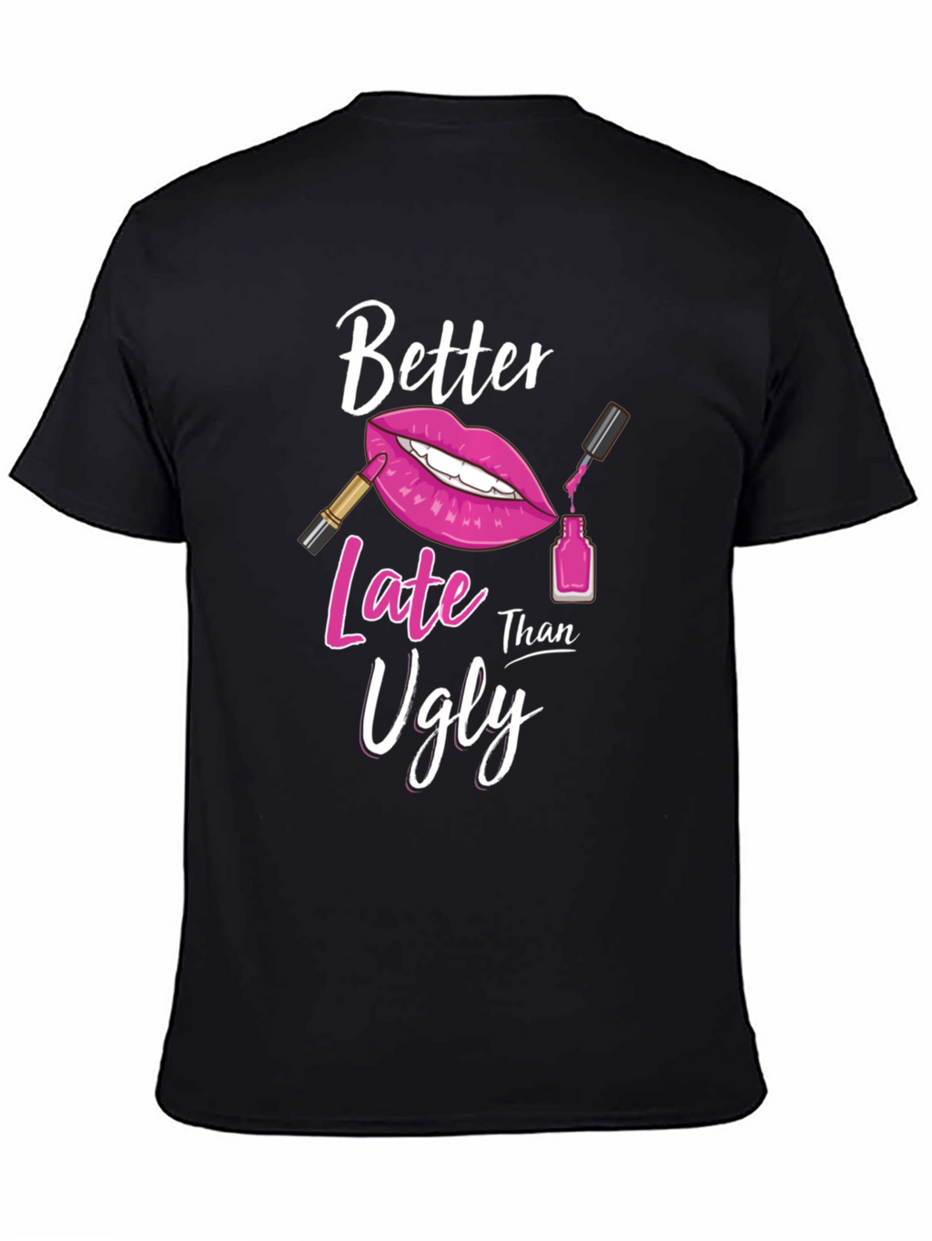Better Late Than Ugly Graphic Tee