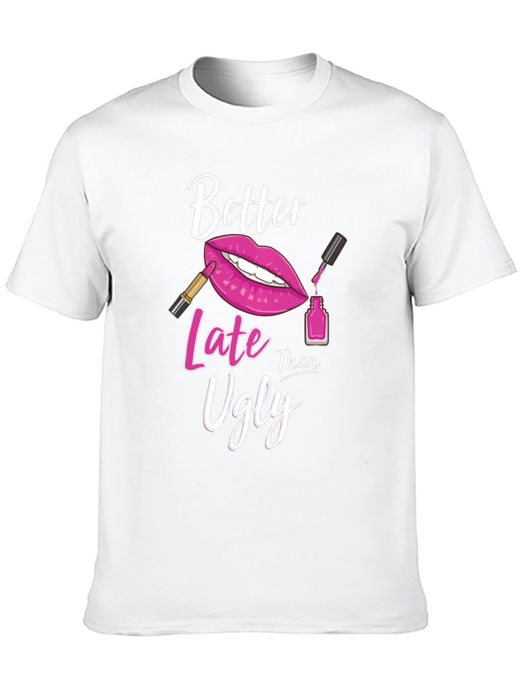 Better Late Than Ugly Graphic Tee