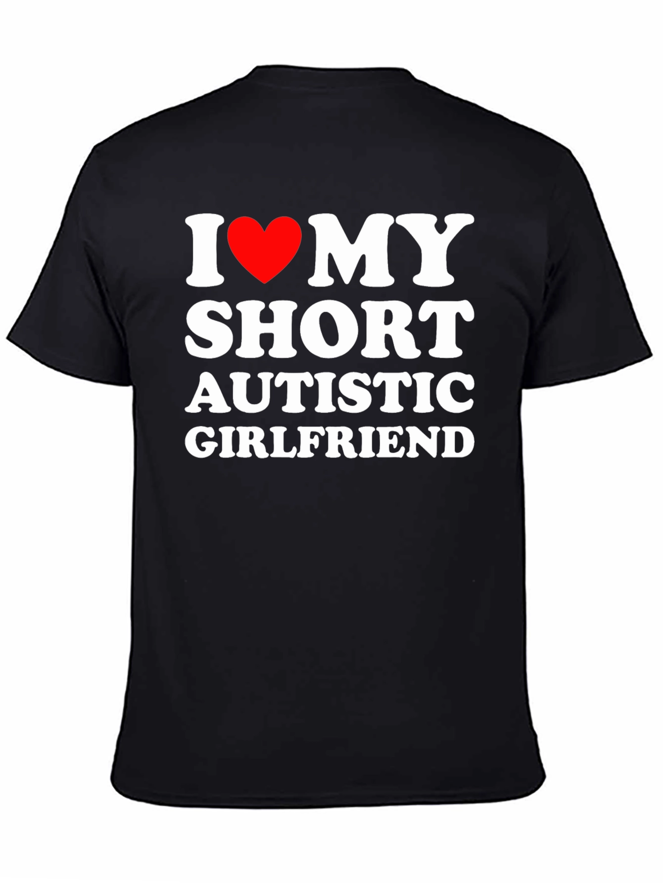 I Love My Short Autistic Girlfriend T-Shirt