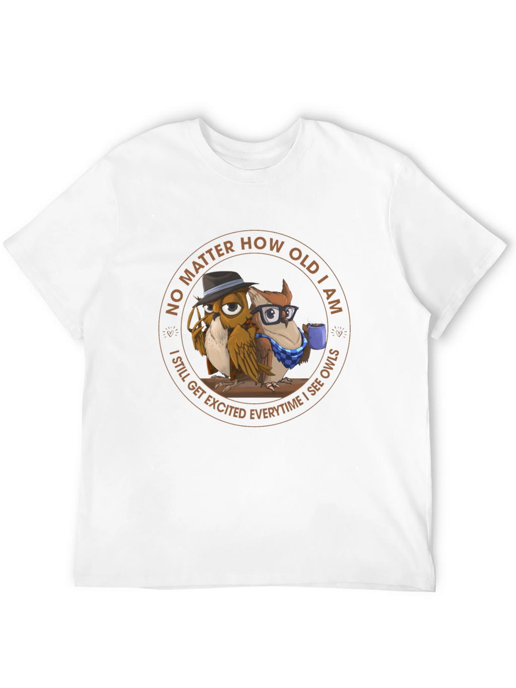 Funny Owl T-Shirt - No Matter How Old
