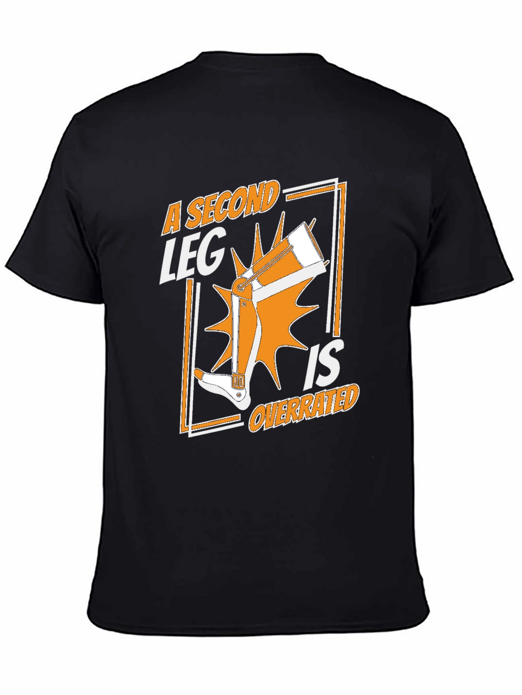 A Second Leg Is Overrated Graphic T-Shirt