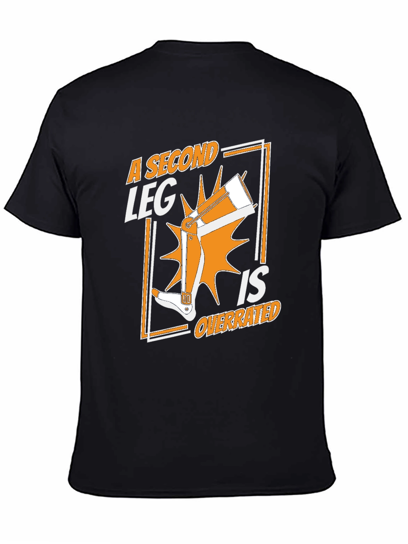 A Second Leg Is Overrated Graphic T-Shirt
