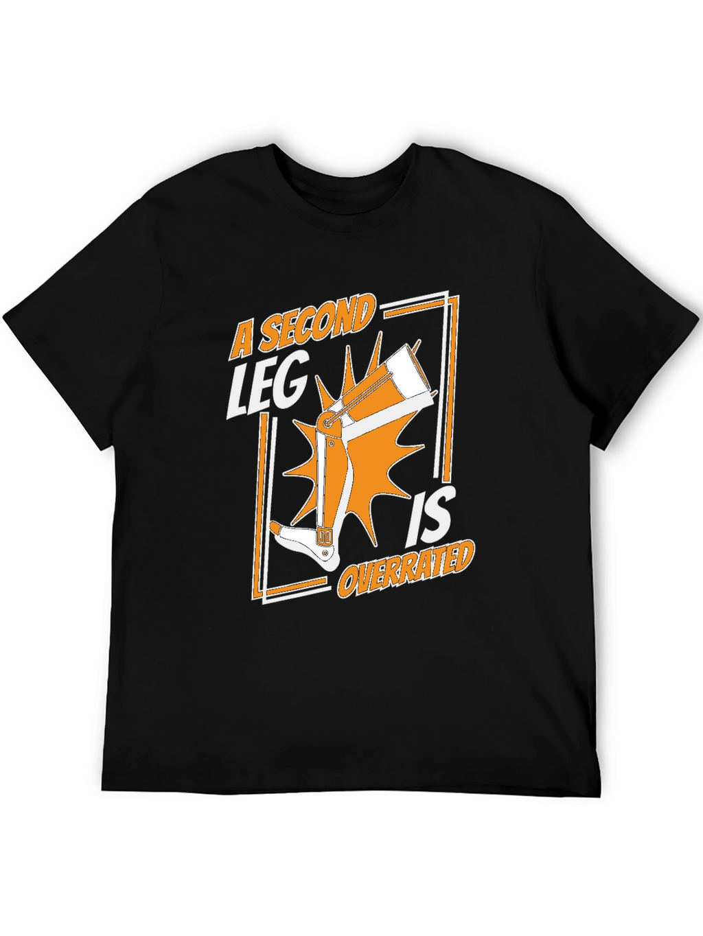 A Second Leg Is Overrated Graphic T-Shirt