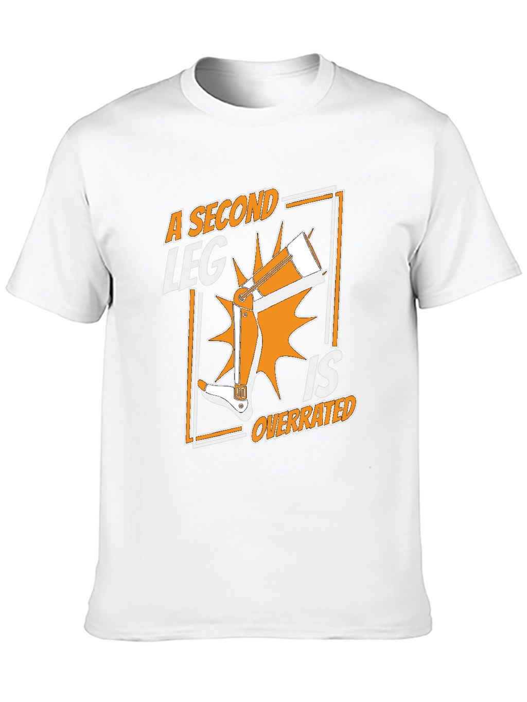 A Second Leg Is Overrated Graphic T-Shirt