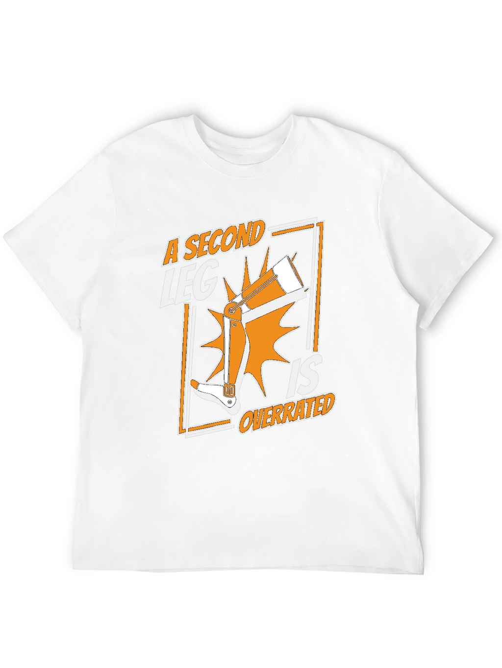 A Second Leg Is Overrated Graphic T-Shirt