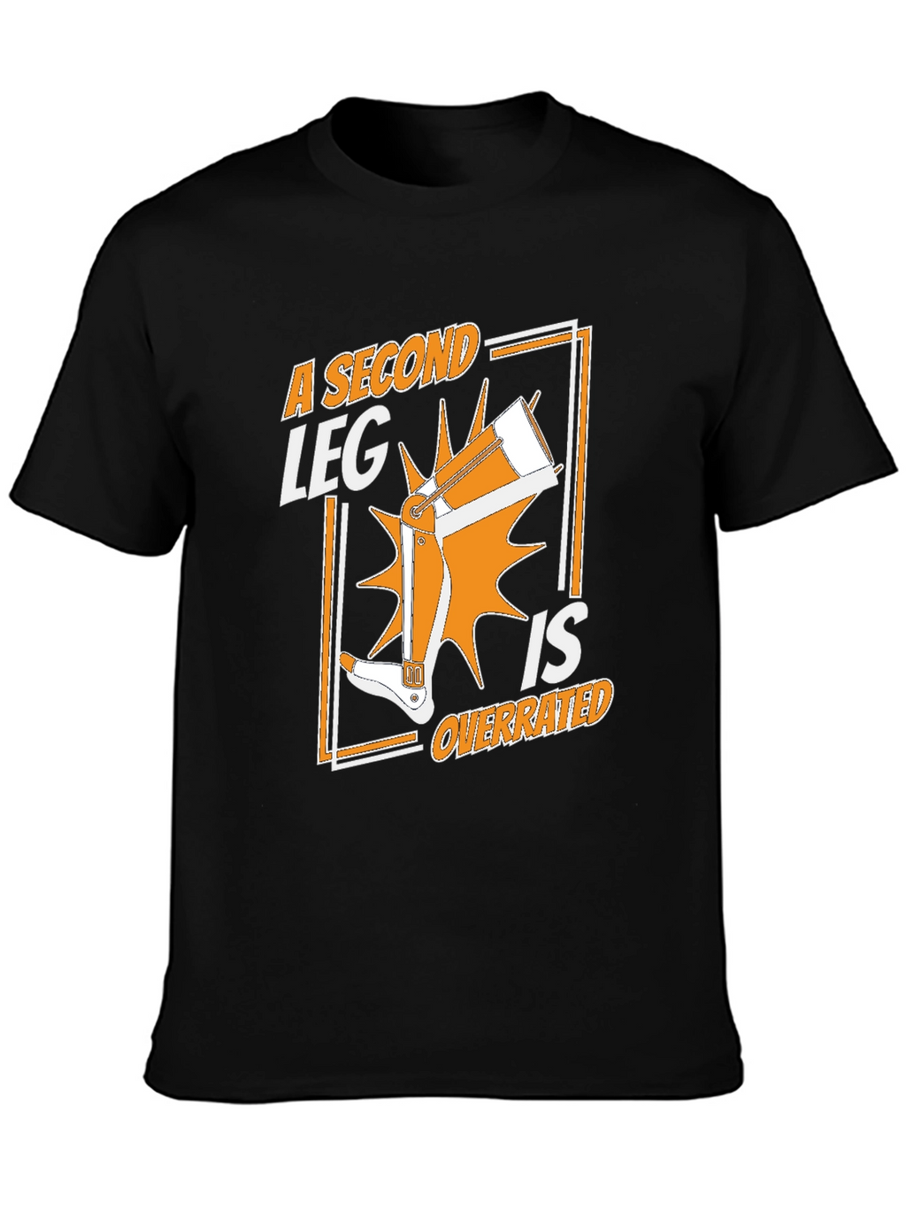 A Second Leg Is Overrated Graphic T-Shirt