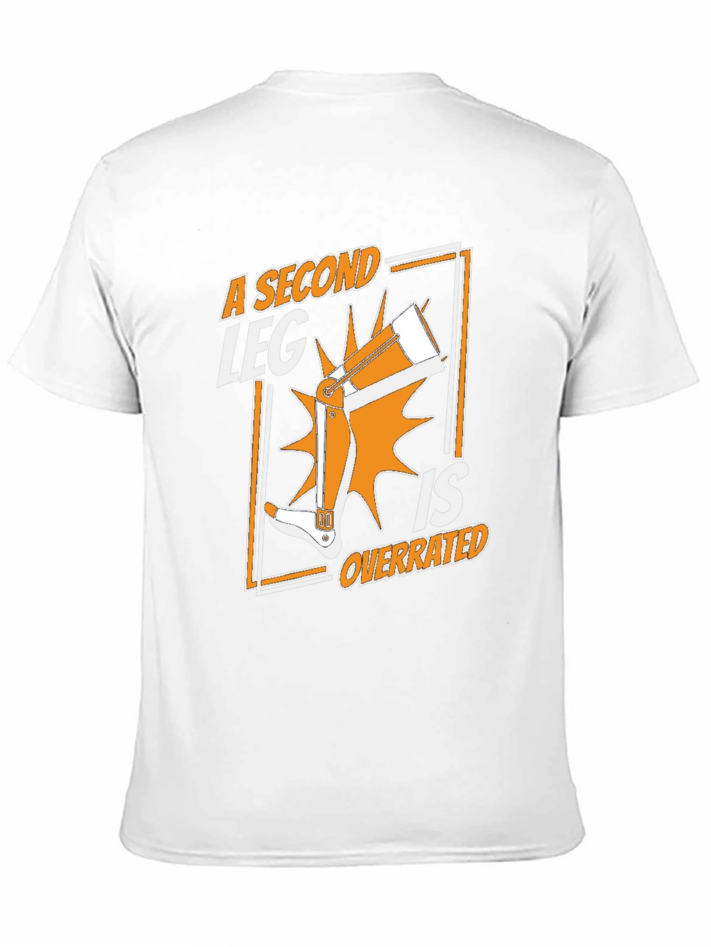 A Second Leg Is Overrated Graphic T-Shirt