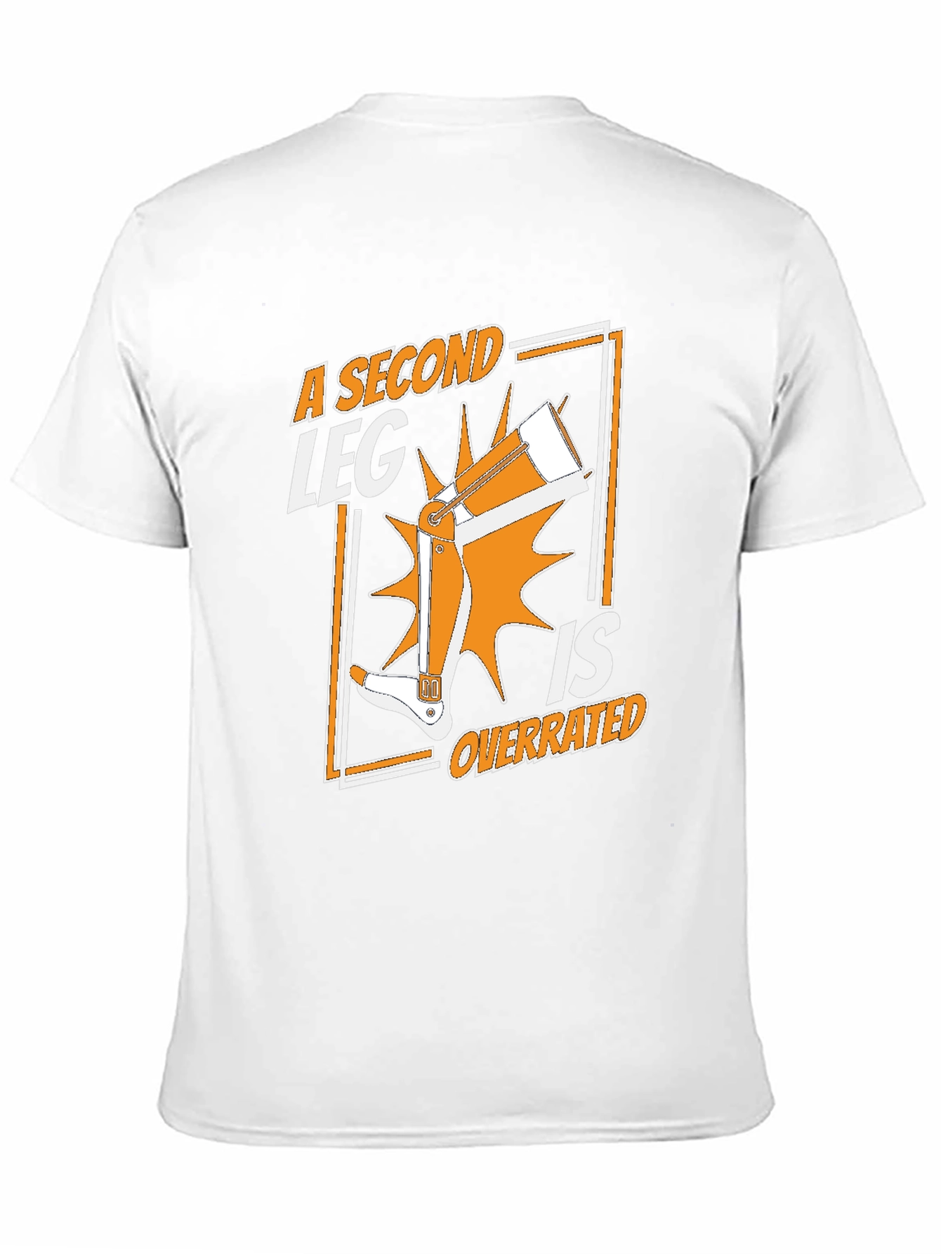 A Second Leg Is Overrated Graphic T-Shirt