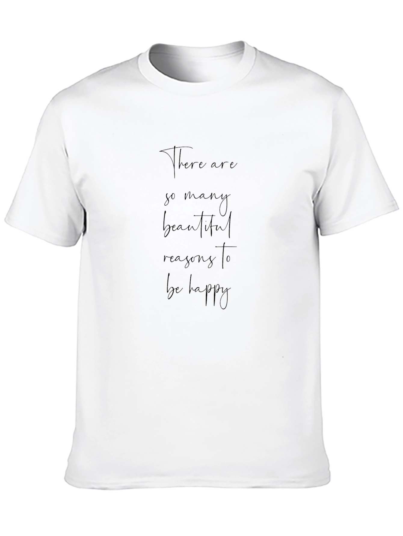 Inspirational Quote Tee: Reasons to Be Happy