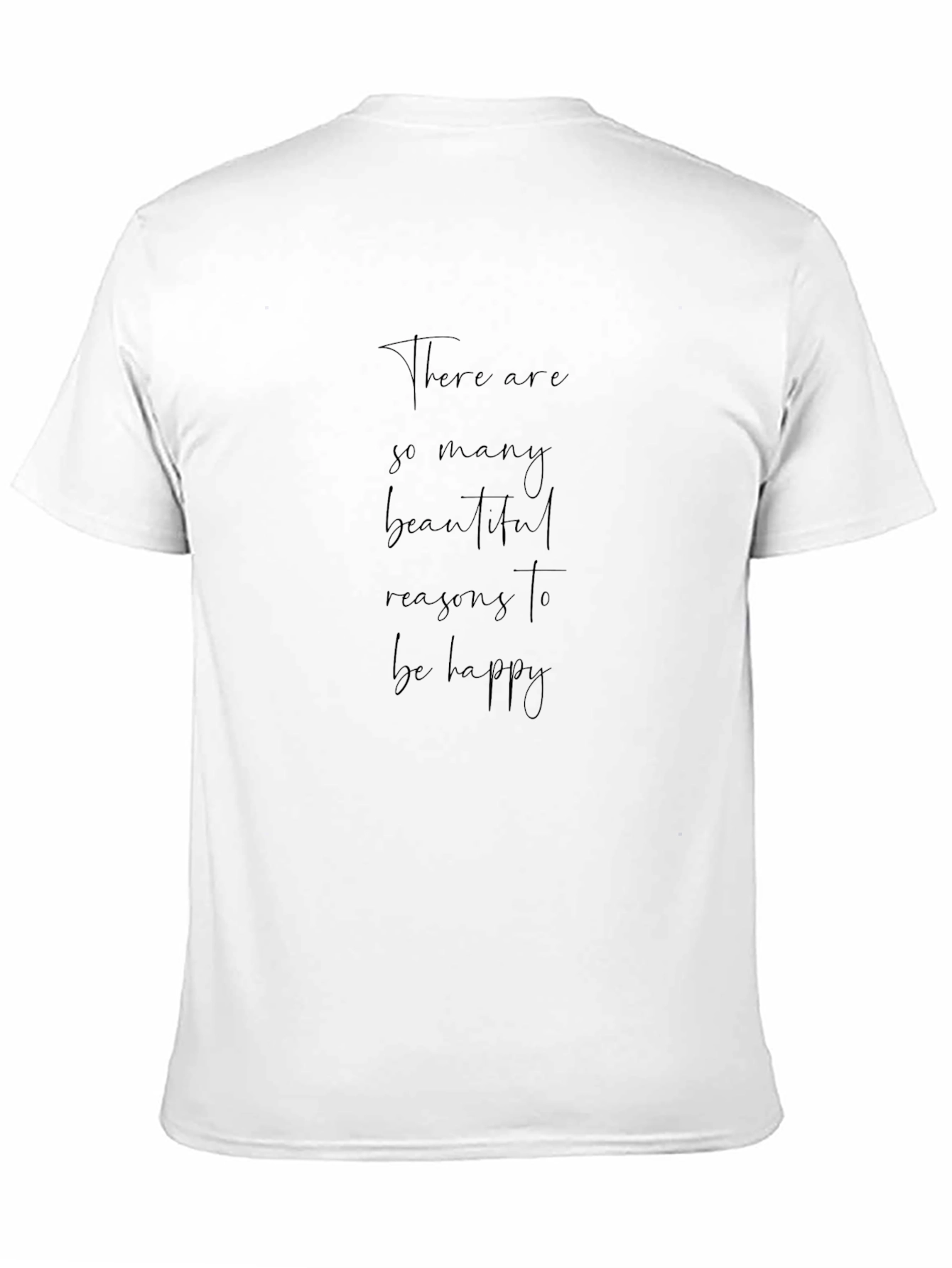 Inspirational Quote Tee: Reasons to Be Happy