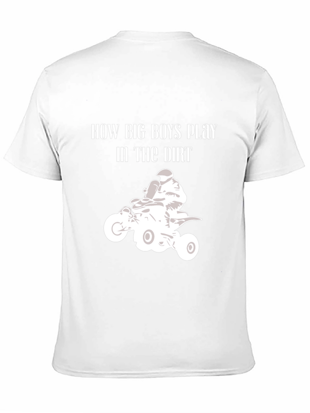 How Big Boys Play in the Dirt ATV T-Shirt