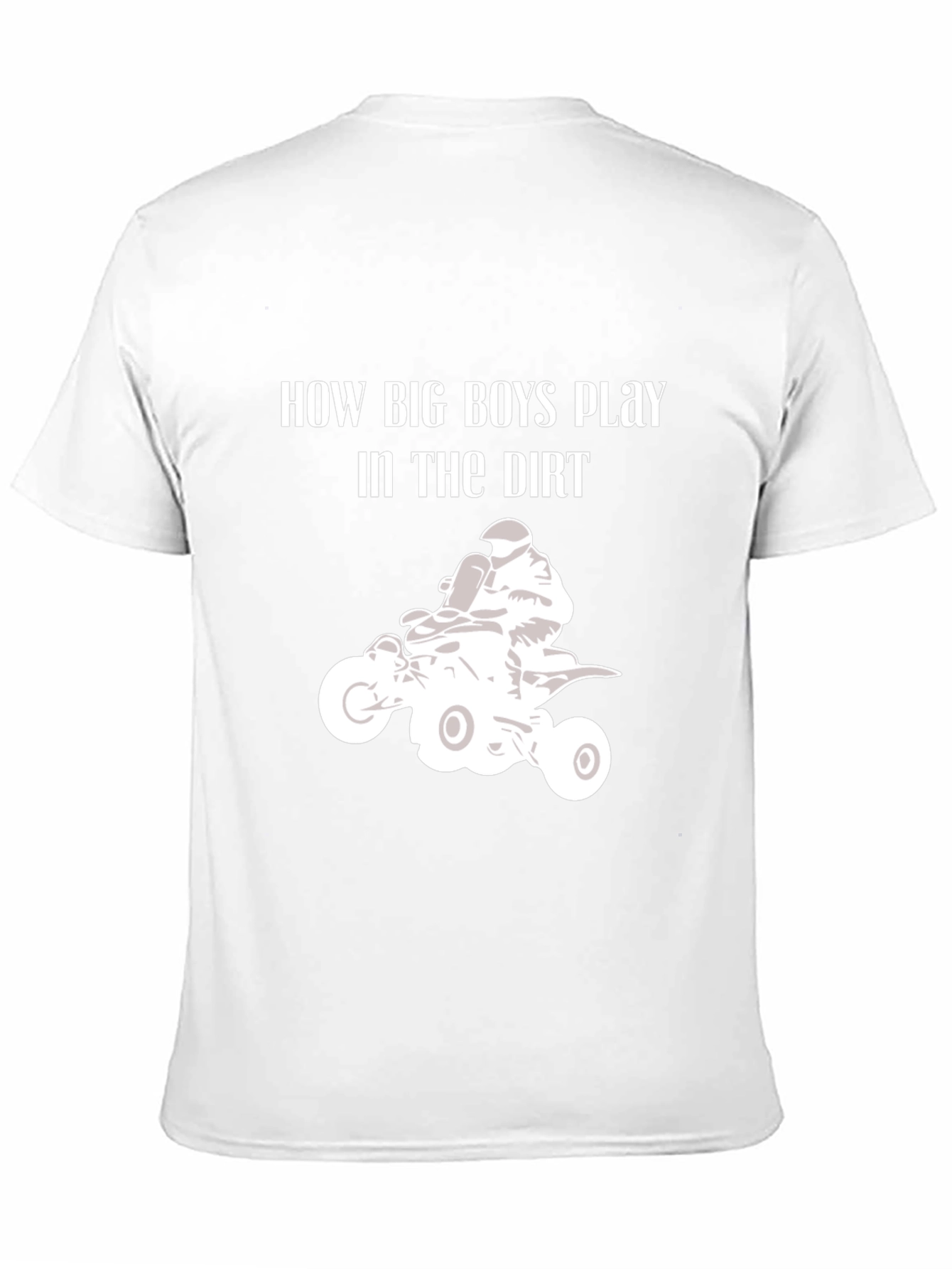 How Big Boys Play in the Dirt ATV T-Shirt