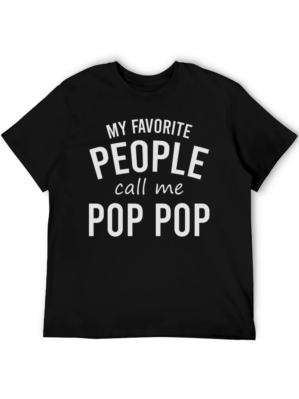 My Favorite People Call Me Pop Pop T-Shirt