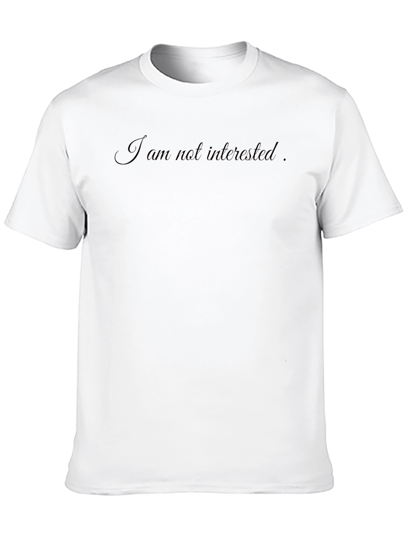 I am not interested T-Shirt