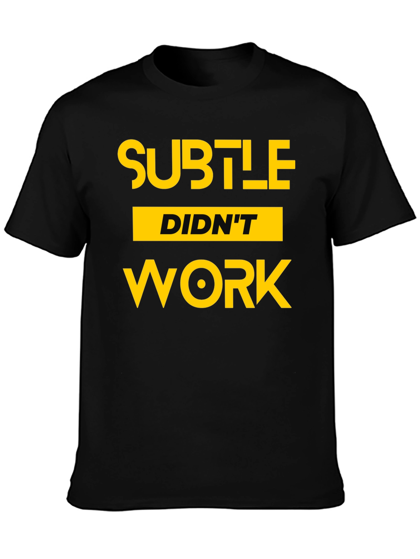 Subtle Didnt Work Graphic Tee - Bold Statement T-Shirt