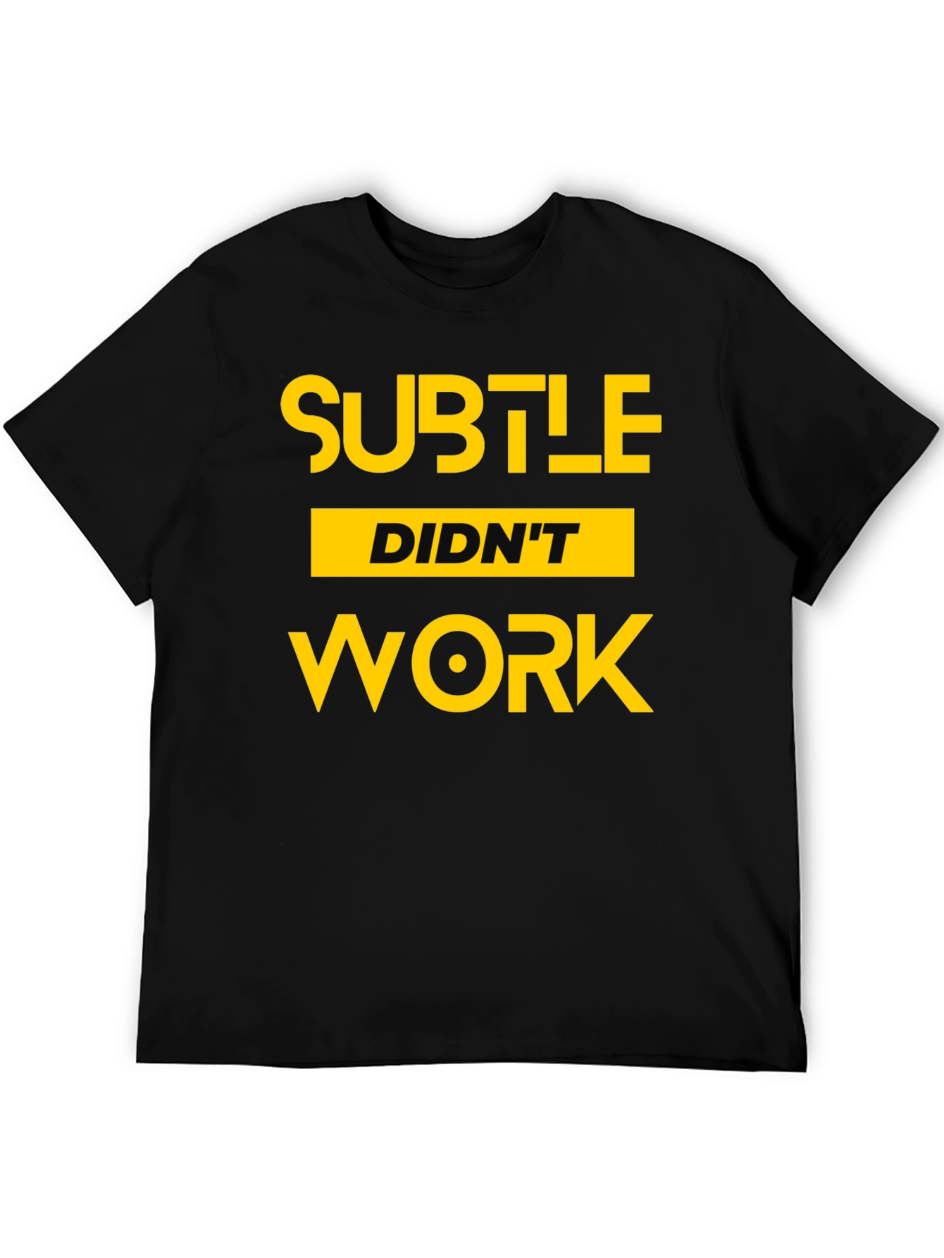 Subtle Didnt Work Graphic Tee - Bold Statement T-Shirt