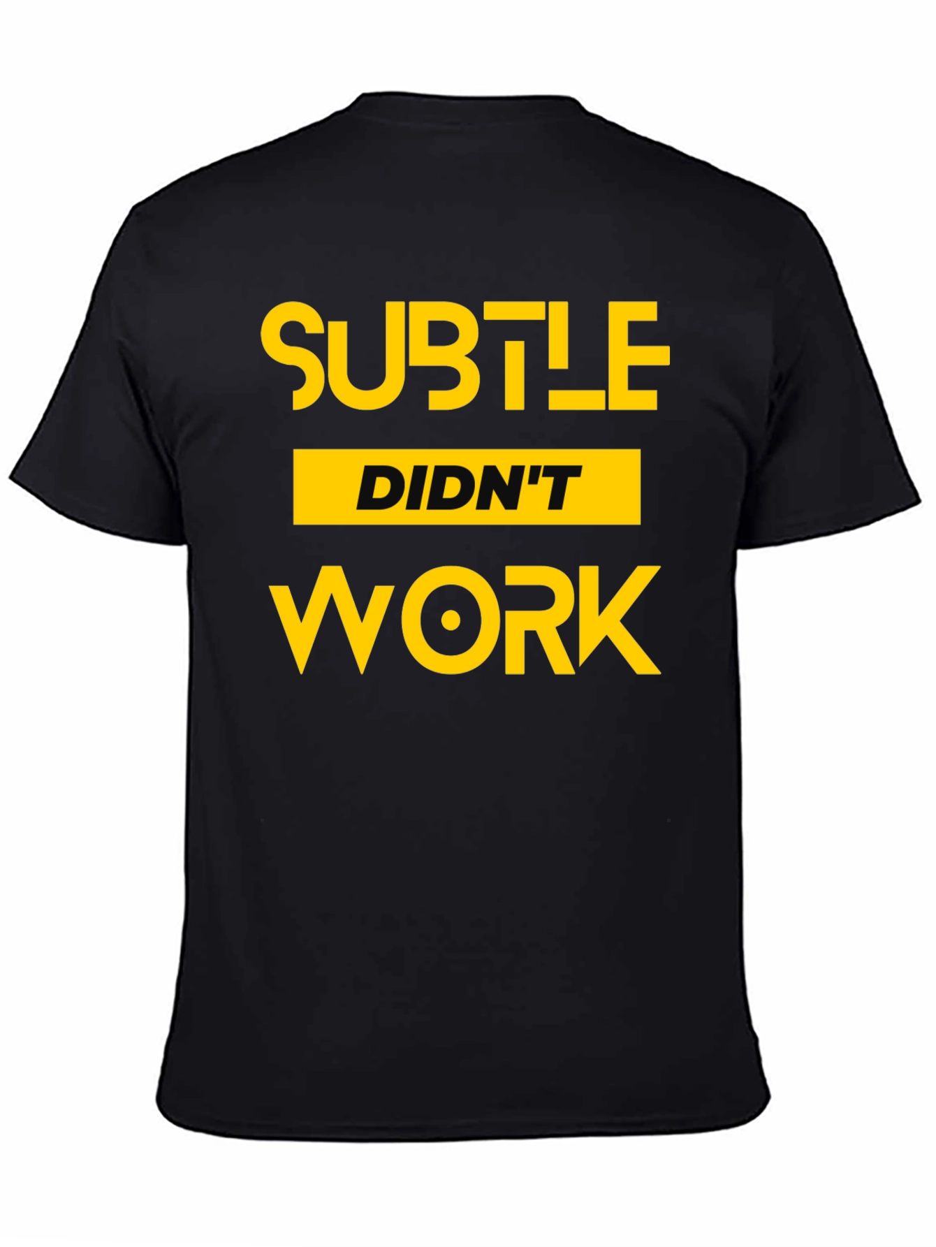 Subtle Didnt Work Graphic Tee - Bold Statement T-Shirt