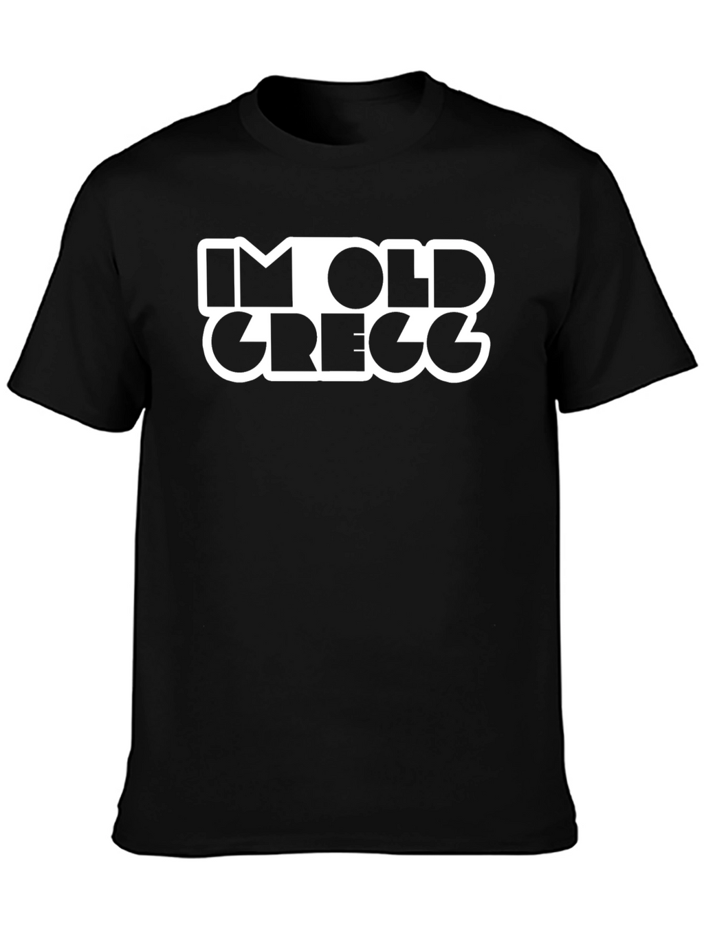 Im Old Gregg Funny T-Shirt Black