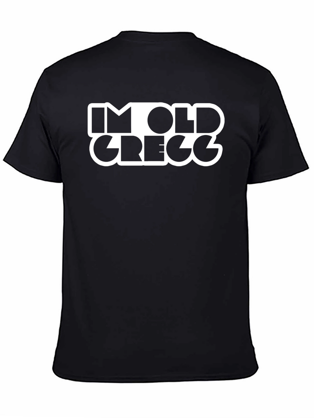 Im Old Gregg Funny T-Shirt Black