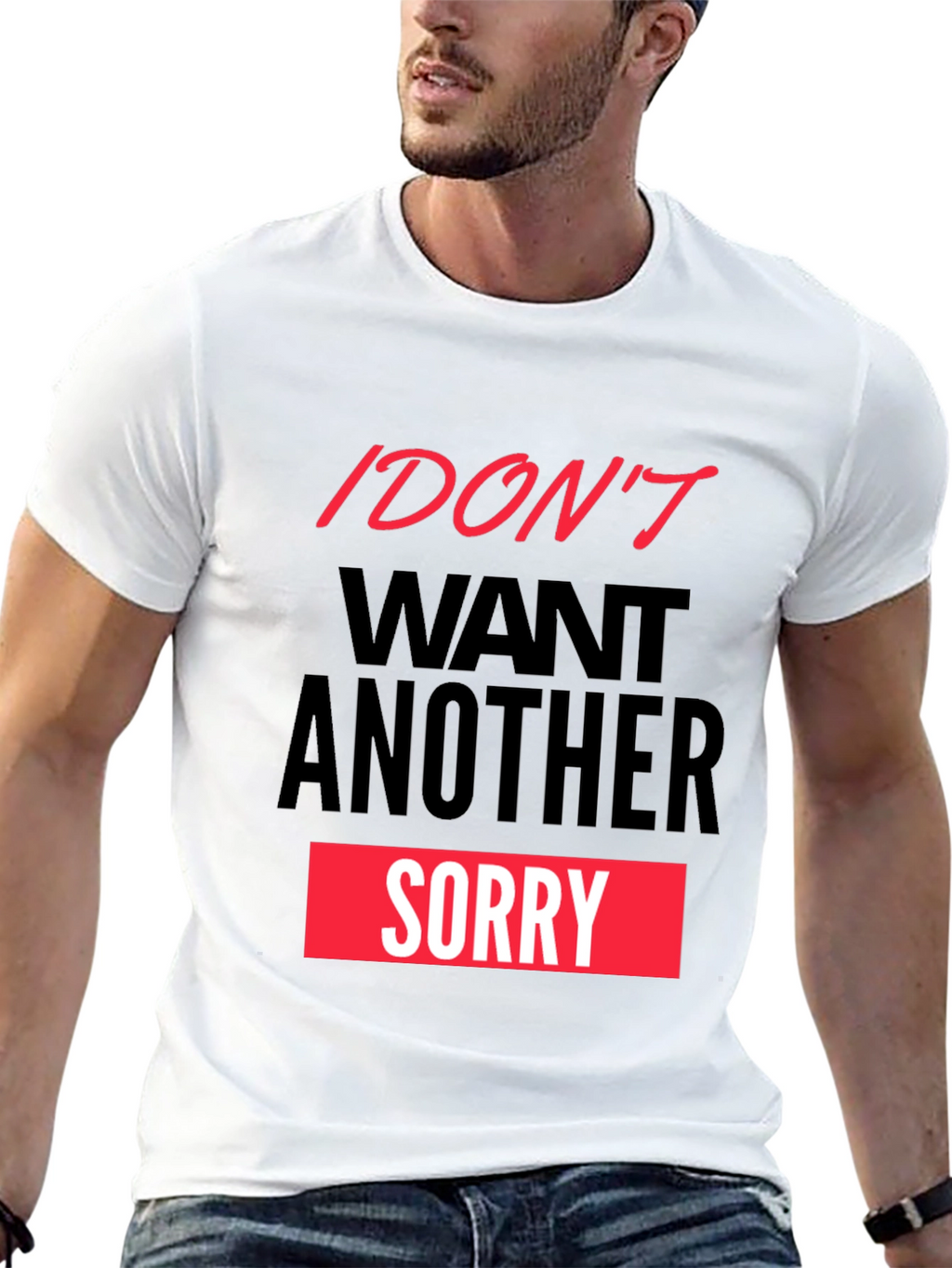 I Dont Want Another Sorry Graphic Tee