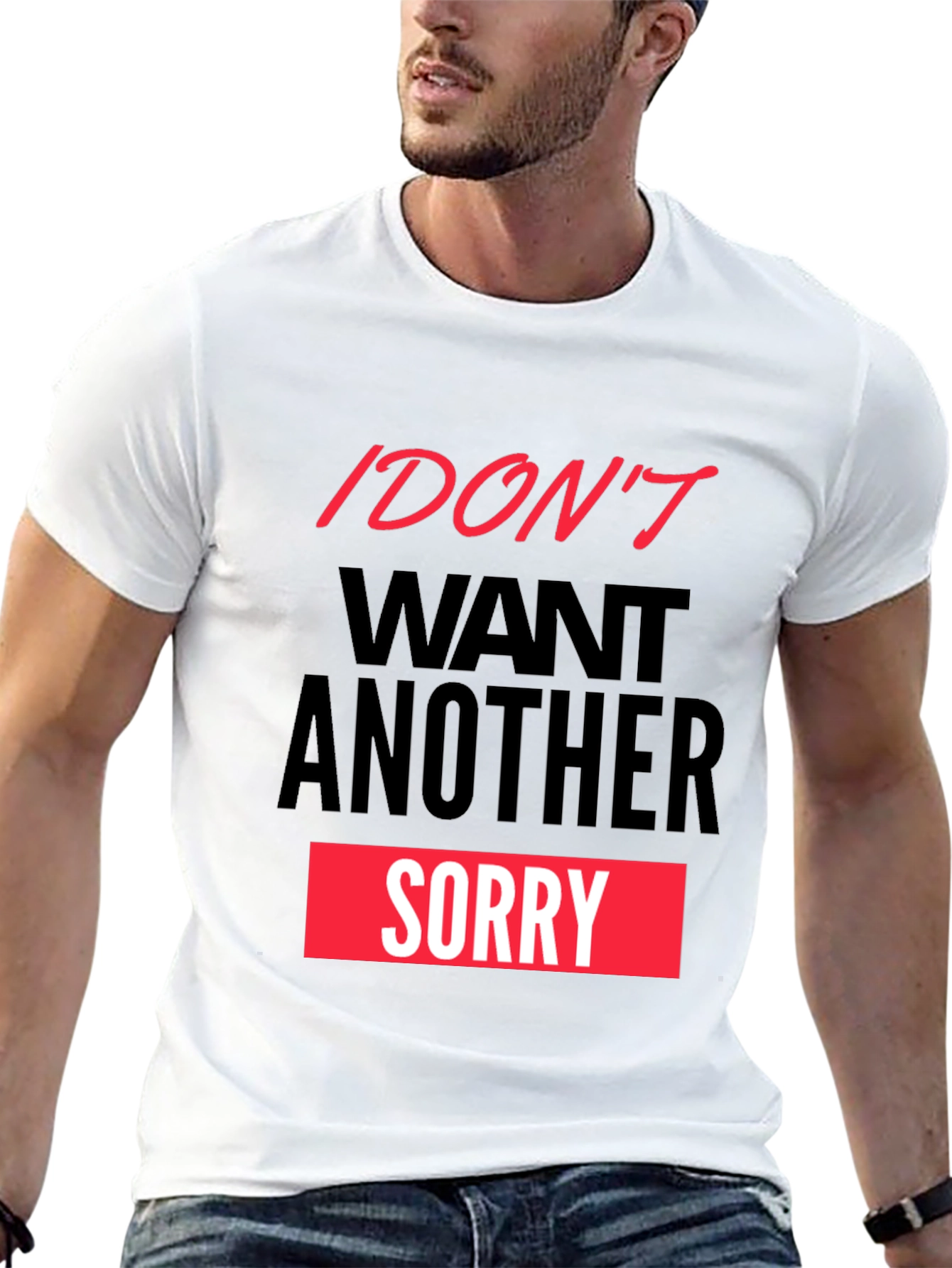 I Dont Want Another Sorry Graphic Tee