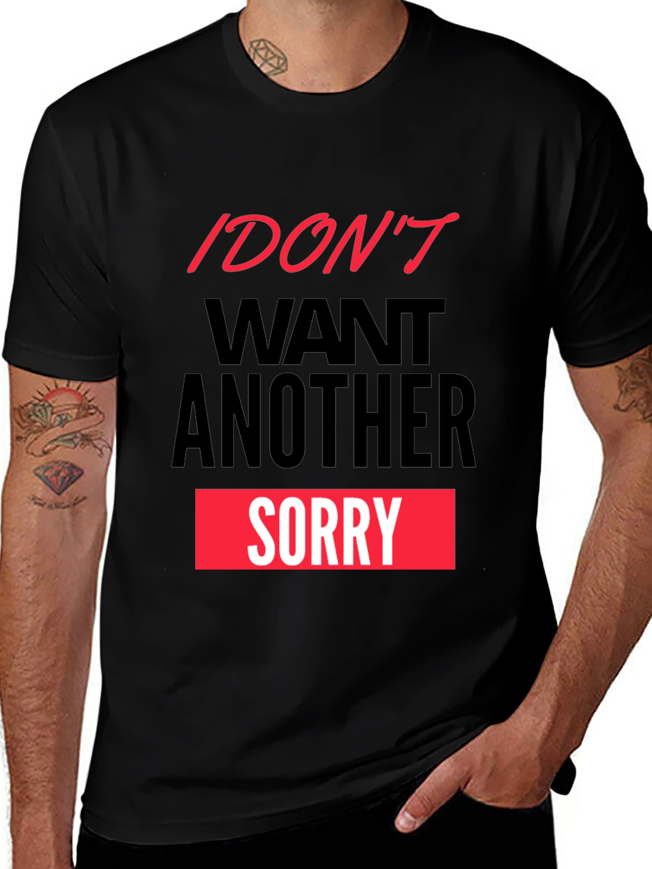 I Dont Want Another Sorry Graphic Tee