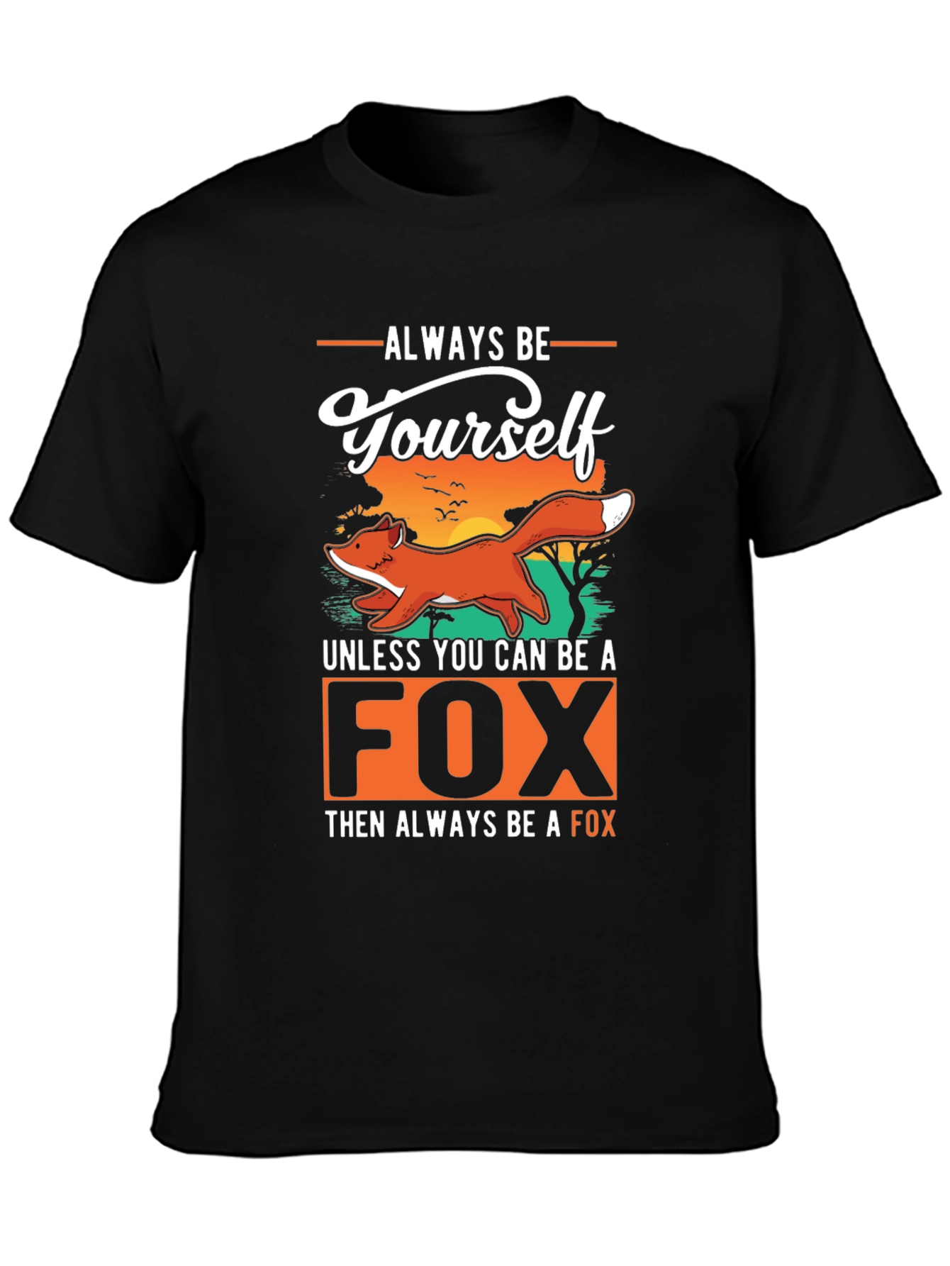Always Be Yourself Unless You Can Be A Fox T-Shirt
