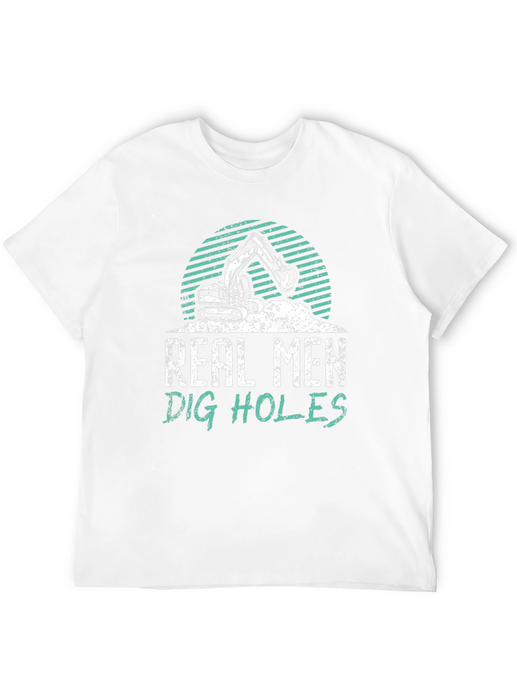 Real Men Dig Holes Graphic Tee Construction T-Shirt