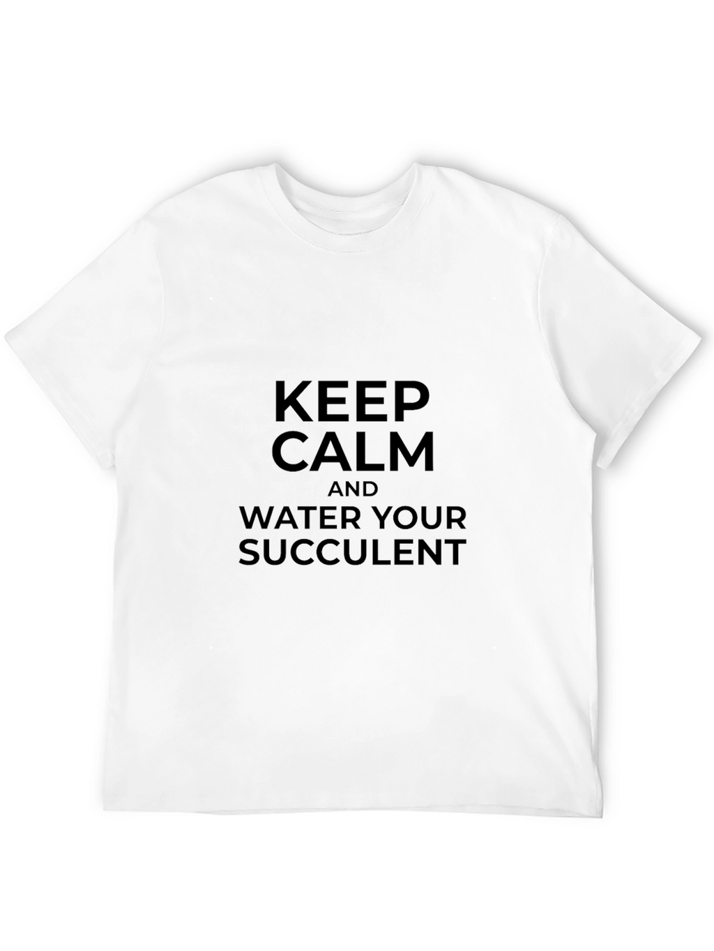 Keep Calm & Water Your Succulent - Black T-Shirt