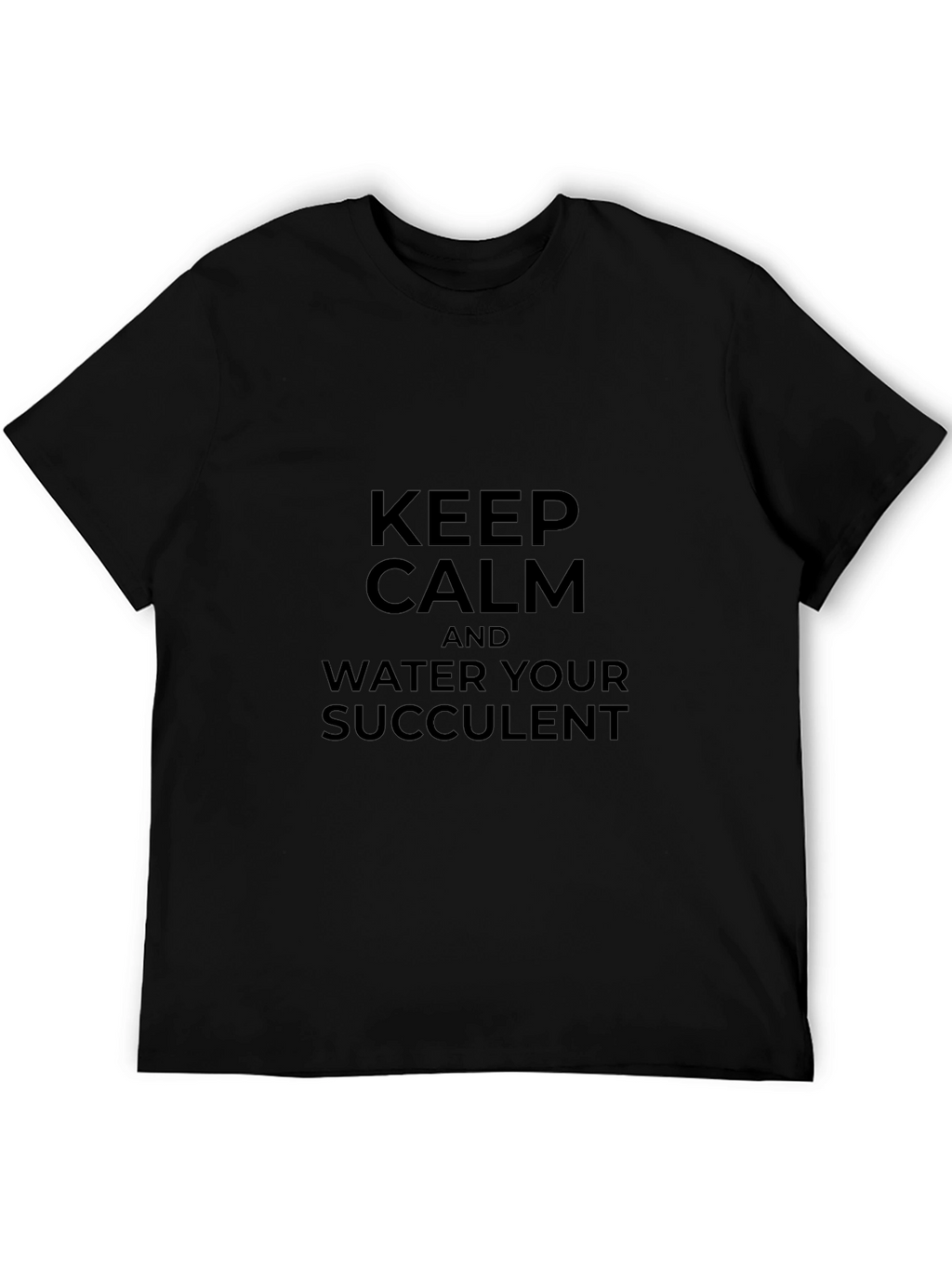 Keep Calm & Water Your Succulent - Black T-Shirt