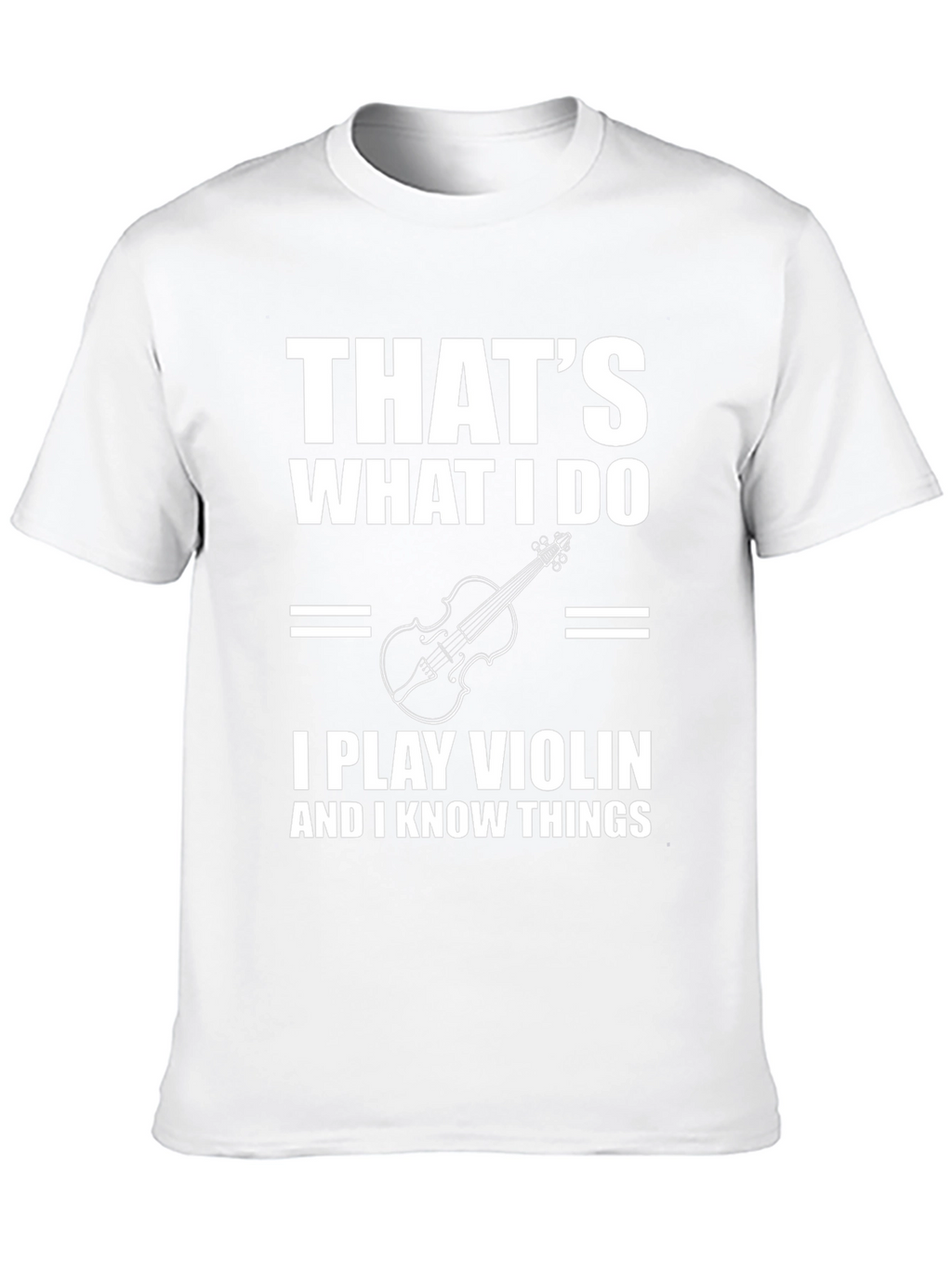 Thats What I Do I Play Violin T-Shirt