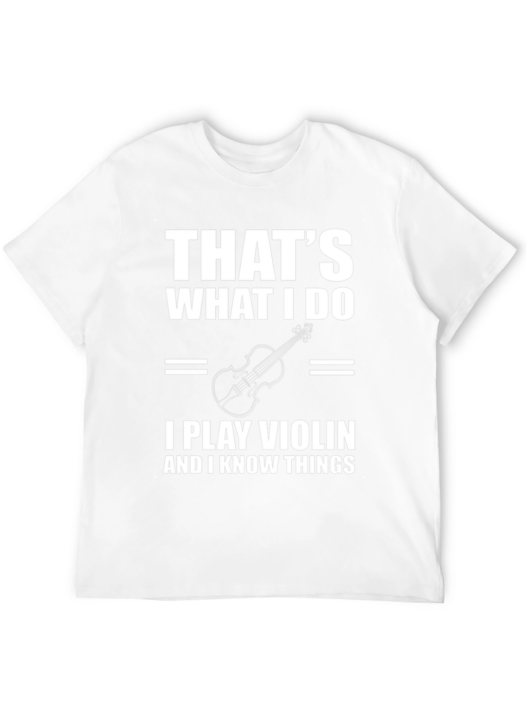 Thats What I Do I Play Violin T-Shirt