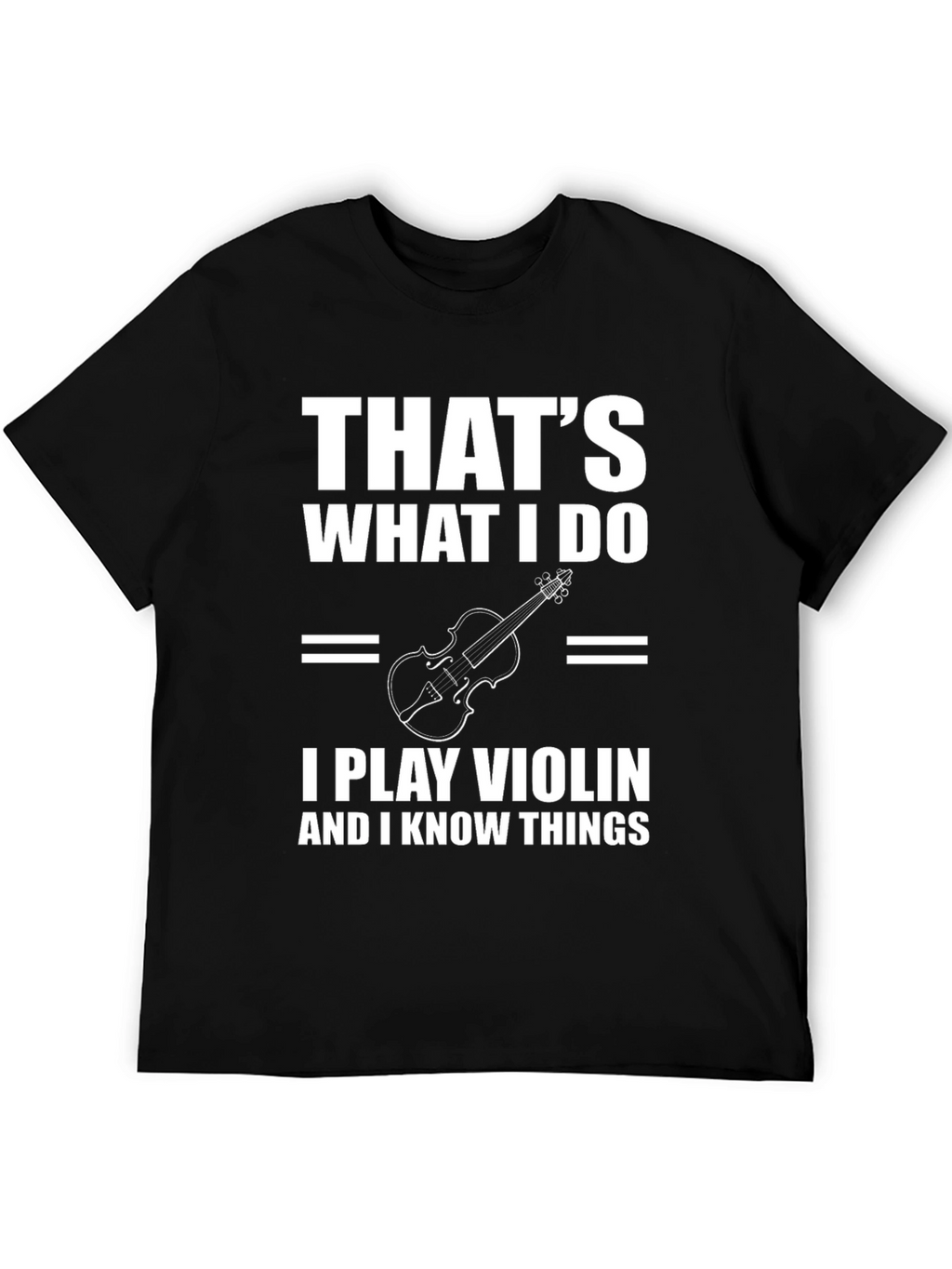Thats What I Do I Play Violin T-Shirt