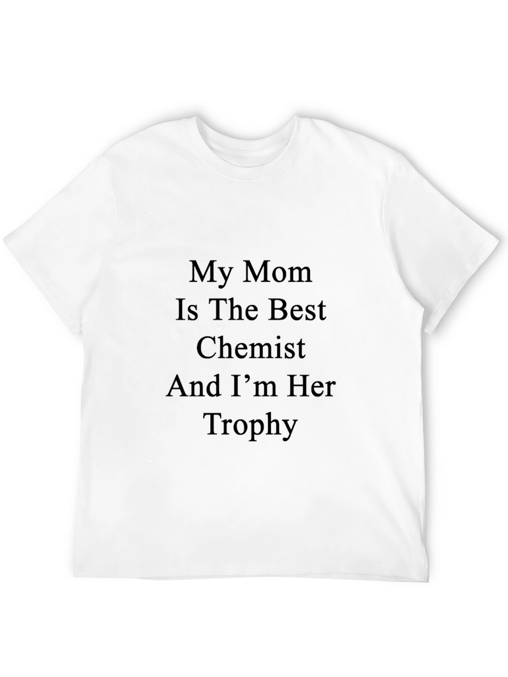My Mom Is The Best Chemist T-Shirt
