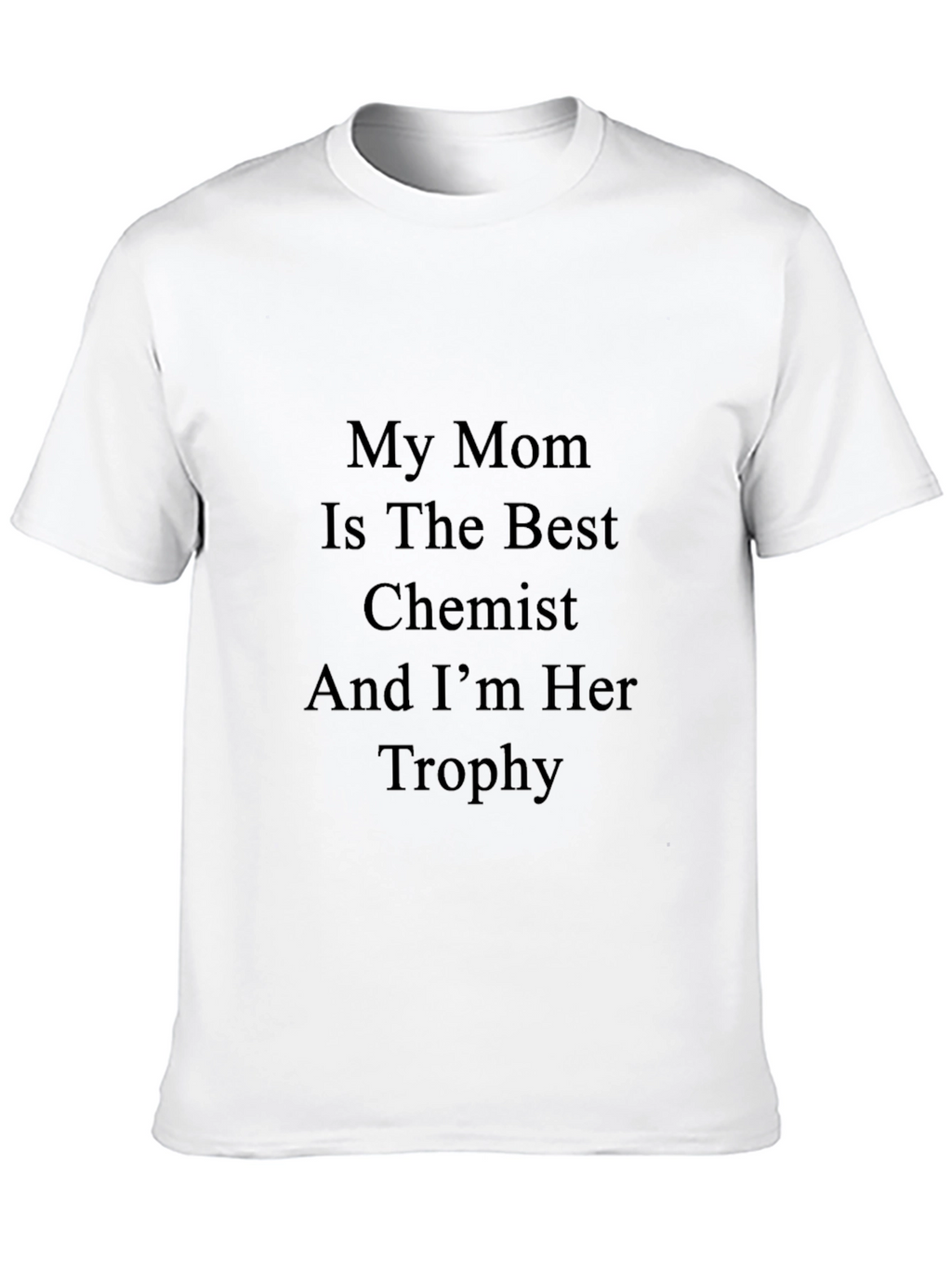 My Mom Is The Best Chemist T-Shirt