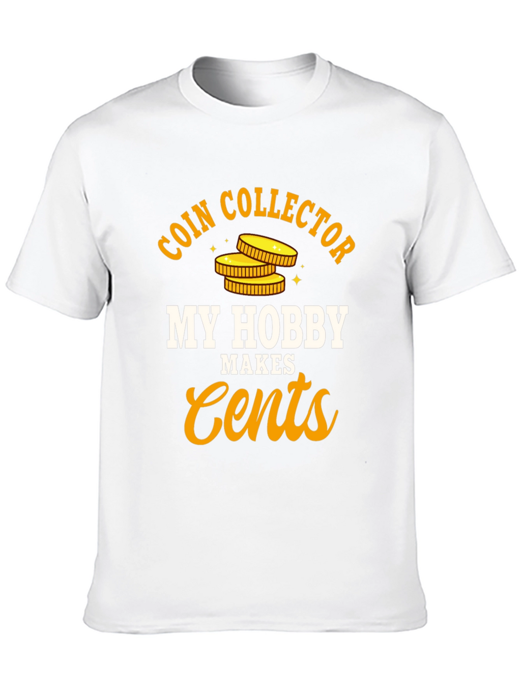 Coin Collector Hobby T-Shirt - Makes Cents