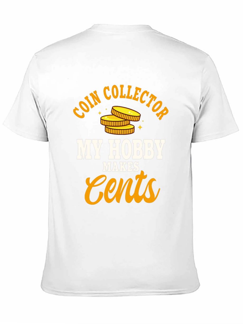 Coin Collector Hobby T-Shirt - Makes Cents