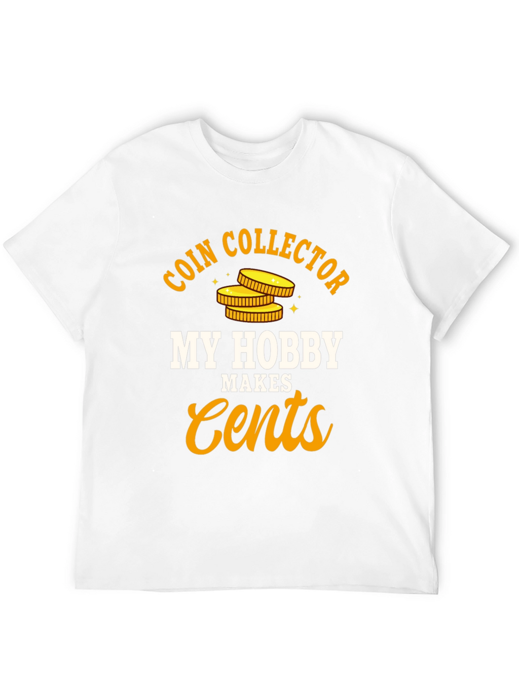 Coin Collector Hobby T-Shirt - Makes Cents