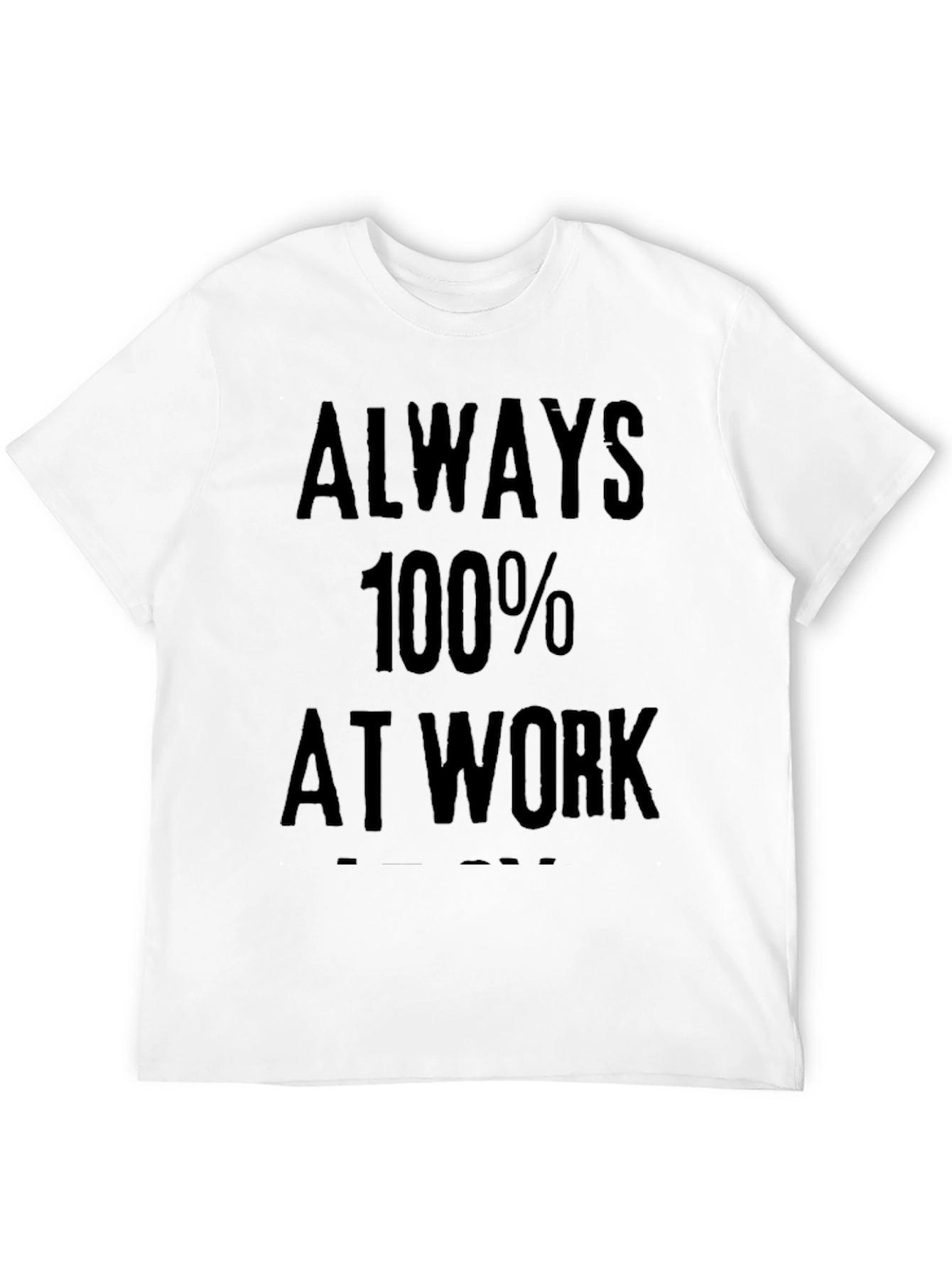 Always 100% At Work Graphic Tee