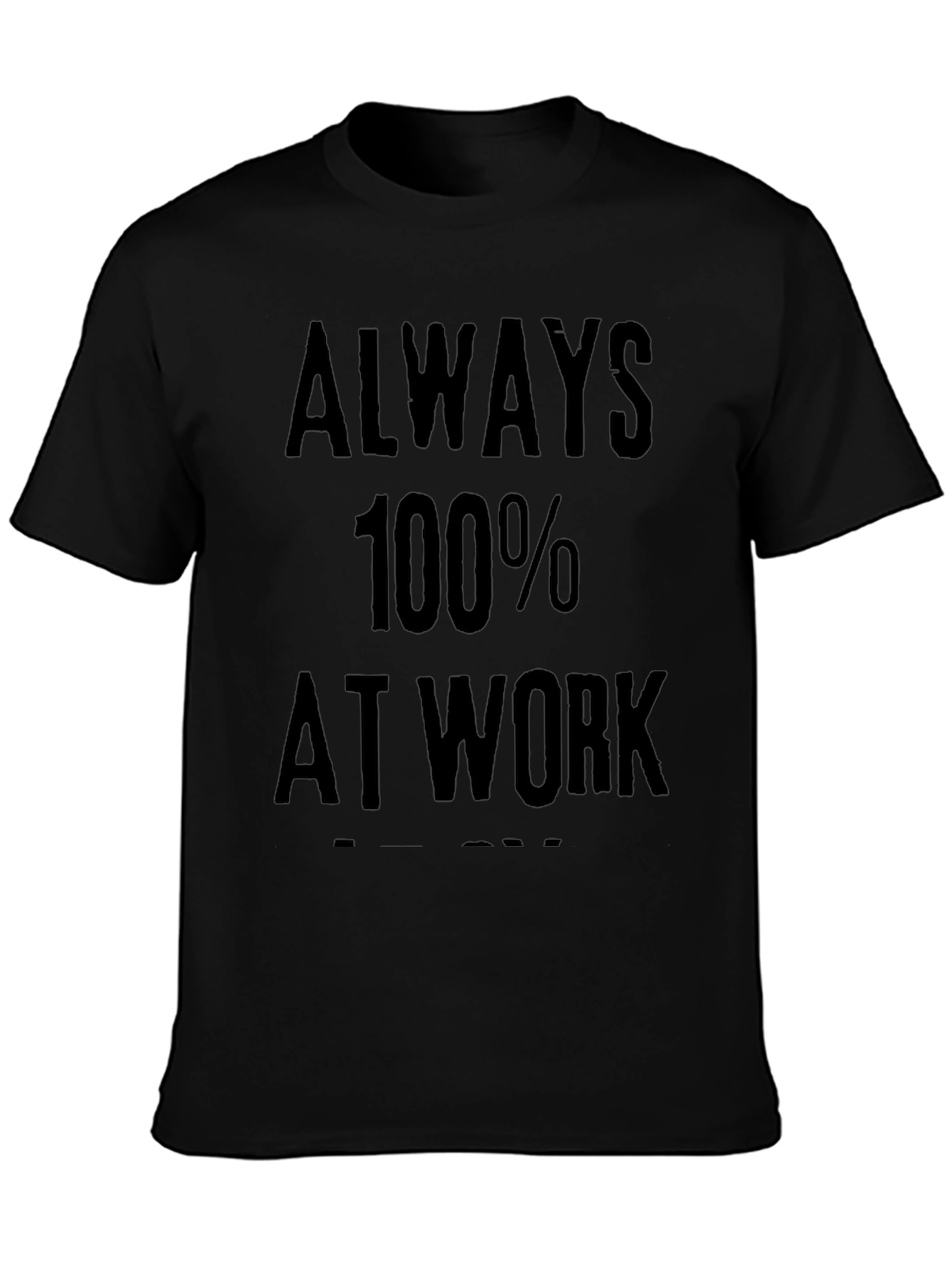 Always 100% At Work Graphic Tee