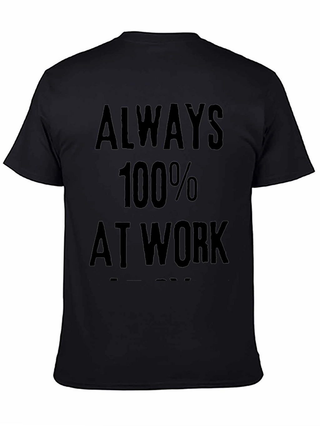 Always 100% At Work Graphic Tee