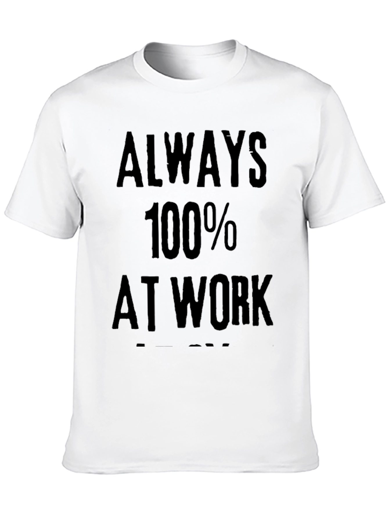 Always 100% At Work Graphic Tee